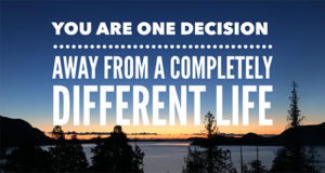 You are one decision away from a completely different life